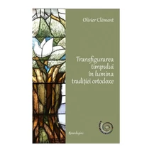 Transfigurarea timpului in lumina traditiei ortodoxe - Olivier Clément