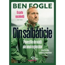 Din salbaticie. Povestile de viata ale unui explorator - Ben Fogle