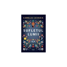 Sufletul lumii - Camelia Cavadia