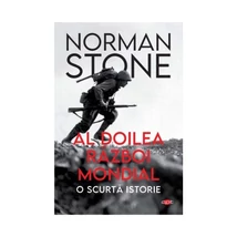 Al Doilea Razboi Mondial. O scurta istorie - Norman Stone