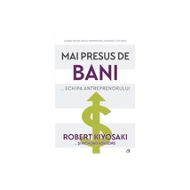 Mai presus de bani... echipa antreprenorului - Robert T. Kiyosaki