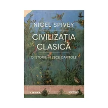 Civilizatia clasica. O istorie in zece capitole - Nigel Spivey