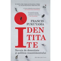 Identitate. Nevoia de demnitate si politica resentimentului - Francis Fukuyama