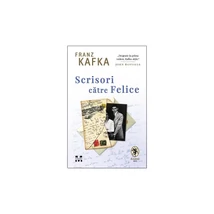 Scrisori catre Felice - Franz Kafka