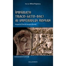 Imparatii Traco-Geto-Daci ai Imperiului Roman - Mihai Popescu
