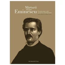 Marturii despre Eminescu. Povestea unei vieti spusa de contemporani - Catalin Cioaba (ed.)