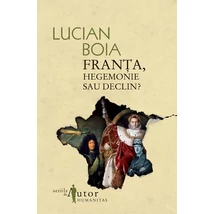 Franta, hegemonie sau declin? - Lucian Boia