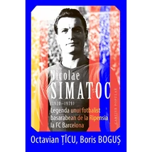 Nicolae Simatoc (1920-1979). Legenda unui fotbalist basarabean de la Ripensia la FC Barcelona - Boris Bogus, Octavian Ticu