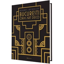 Bucuresti – Oras Art Deco - Françoise Pamfil, Dragos Dogaru (ed.)