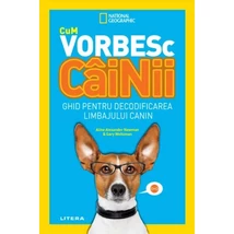 Cum vorbesc cainii. Ghid pentru decodificarea limbajului canin - Collective