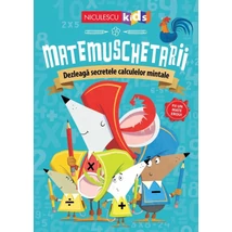 Matemuschetarii. Dezleaga secretele calculelor mintale - Collective