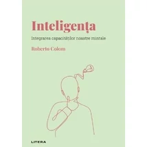 Descopera psihologia. Inteligenta. Integrarea capacitatilor noastre mintale - Roberto Colom