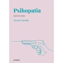 Descopera psihologia. Psihopatia. Spectrul raului - Vicente Garrido