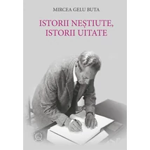 Istorii nestiute, istorii uitate - Mircea Gelu Buta