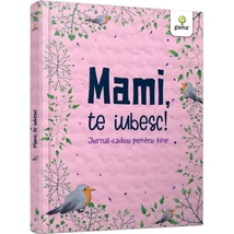 Mami, te iubesc! Jurnal cadou pentru tine - Collective