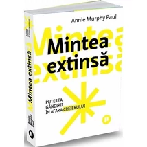 Mintea extinsa. Puterea gandirii in afara creierului - Annie Murphy Paul