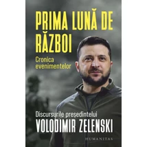 Prima luna de razboi. Cronica evenimentelor. Discursurile presedintelui Volodimir Zelenski - Collective