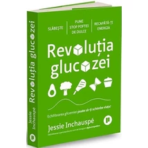 Revolutia glucozei. Echilibrarea glicemiei poate sa-ti schimbe viata! - Jessie Inchauspé