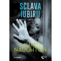 Sclava iubirii. Casa Pacatelor - Elisabeth Naughton