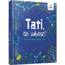 Tati, te iubesc! Jurnal cadou pentru tine - Collective
