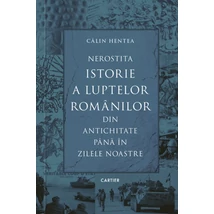 Nerostita istorie a luptelor romanilor din antichitate pana in zilele noastre
