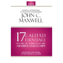 17 calitati esentiale pe care ar trebui sa le aiba membrii unei echipe - John Maxwell