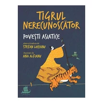 Tigrul nerecunoscator. Povesti asiatice alese si traduse de - stefan Liiceanu (ed.)