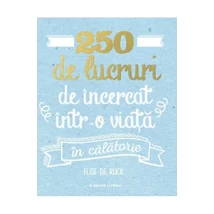 250 de lucruri de incercat intr-o viata. In calatorie - Elise de Rijck