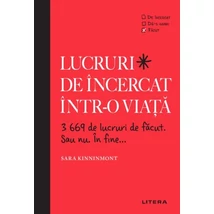 Lucruri de incercat intr-o viata. 3669 de lucruri de facut. Sau nu. in fine... - Sara Kinninmont
