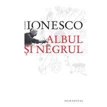 Albul si negrul - Eugène Ionesco