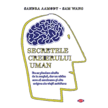 Secretele creierului uman - Sandra Aamodt, Sam Wang