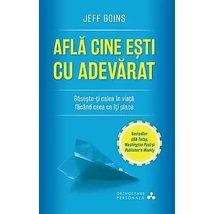 Afla cine esti cu adevarat. Gaseste-ti calea in viata facand ceea ce iti place - Jeff Goins