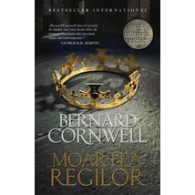 Moartea regilor (seria Ultimul regat, vol. VI) - Bernard Cornwell