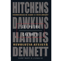 Cei patru calareti. Conversatia care a declansat revolutia ateista - Daniel C. Dennett, Sam Harris, Richard Dawkins, Christopher Hitchens