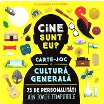 Cine sunt eu? Carte-joc de cultura generala. 75 de personalitati din toate timpurile - Juliette Saumande