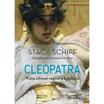 Cleopatra. Viata ultimei regine a Egiptului - Stacy Schiff