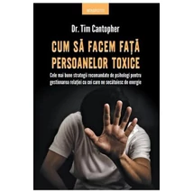 Cum sa facem fata persoanelor toxice - Tim Cantopher