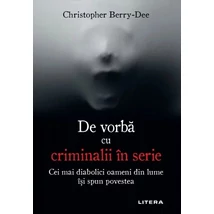 De vorba cu criminalii in serie - Christopher Berry-Dee