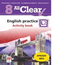 All Clear. English practice. Activity Book. L2. (clasa a VIII-a) - Mariana Stoenescu, Olivia Johnston, Ana-Magdalena Iordachescu, Catherine Smith