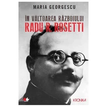 In valtoarea razboiului. Radu R. Rosetti - Maria Georgescu