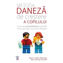 Metoda daneza de crestere a copilului - Jessica Joelle Alexander, Iben Dissing Sandahl