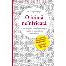 O inima neinfricata. Cum ne poate transforma vietile curajul de a manifesta compasiune - Dr. Thupten Jinpa