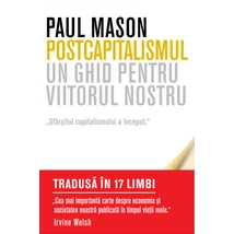 Postcapitalismul. Un ghid pentru viitorul nostru - Paul Mason