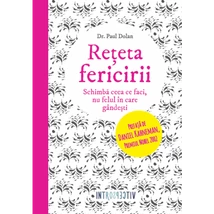 Reteta fericirii. Schimba ceea ce faci, nu felul in care gandesti - Paul Dolan