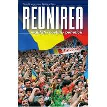 Reunirea. Realitati, costuri, beneficii - Dan Dungaciu, Petrisor Peiu