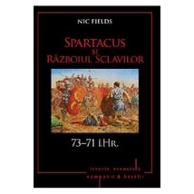 Spartacus si Razboiul Sclavilor. 73-71 i.Hr. - Nic Fields