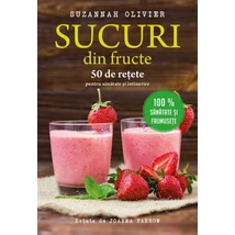 Sucuri din fructe. 50 de retete pentru sanatate si intinerire - Suzannah Olivier