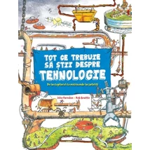 Tot ce trebuie sa stii despre tehnologie - John Farndon, Rob Beattie