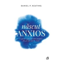 Nascut anxios - Daniel P. Keating
