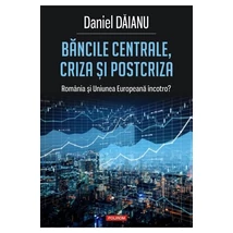 Bancile centrale, criza si postcriza - Daniel Daianu